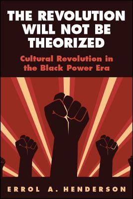 Read The Revolution Will Not Be Theorized: Cultural Revolution in the Black Power Era - Errol A Henderson | ePub