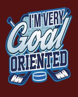 Download I'm Very Goal Oriented: Ice Hockey Lover Composition Notebook or Journal - Wide Ruled 7.5 x 9.25 - Kanig Designs file in PDF