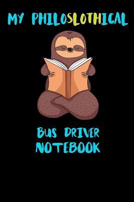 Full Download My Philoslothical Bus Driver Notebook: Funny Blank Lined Notebook Journal Gift Idea For (Lazy) Sloth Spirit Animal Lovers - Slothical Publishing file in PDF