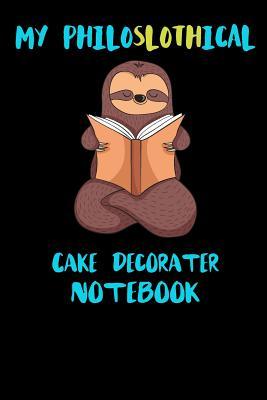 Read My Philoslothical Cake Decorater Notebook: Funny Blank Lined Notebook Journal Gift Idea For (Lazy) Sloth Spirit Animal Lovers - Slothical Publishing | PDF