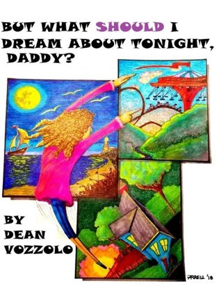 Read But What Should I Dream About Tonight Daddy?: Bedtime Stories that Encourage the Imagination - Dean J Vozzolo | PDF