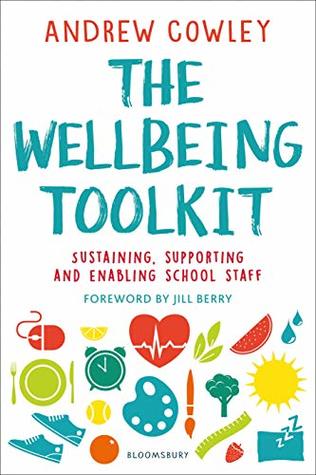 Download The Wellbeing Toolkit: Sustaining, supporting and enabling school staff - Andrew Cowley | PDF