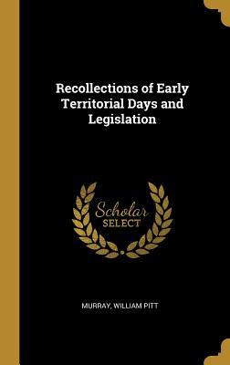 Read Recollections of Early Territorial Days and Legislation - Murray William Pitt file in PDF