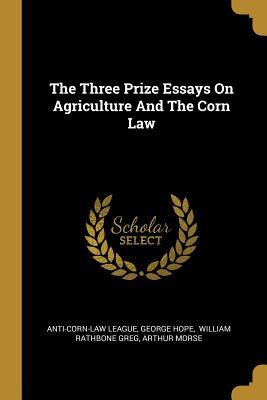 Download The Three Prize Essays On Agriculture And The Corn Law - Anti-Corn-Law League | ePub