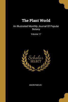 Download The Plant World: An Illustrated Monthly Journal Of Popular Botany; Volume 17 - Anonymous | ePub