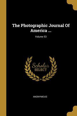 Full Download The Photographic Journal Of America ; Volume 53 - Anonymous | PDF