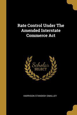 Download Rate Control Under The Amended Interstate Commerce Act - Harrison Standish Smalley file in PDF