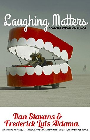 Full Download Laughing Matters: Conversations on Humor (Special Limited-Edition Paperback) - Frederick Luis Aldama file in PDF