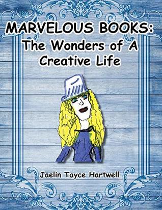 Read Marvelous Books: The Wonders of a Creative Life - Jaelin Tayce Hartwell file in PDF
