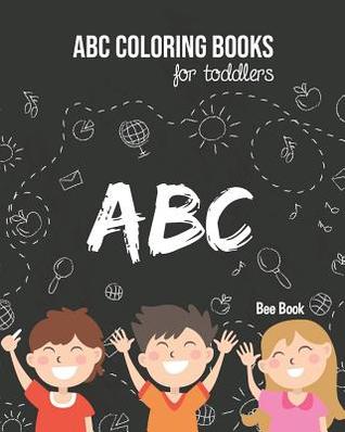 Read Online ABC Coloring Books For Toddlers: Kids And Preschool. Fun Coloring Books for Toddlers & Kids Ages 2-5 - Activity Book Teaches ABC, Letters & Words for Kindergarten & Preschool - Bee Book Abc | ePub