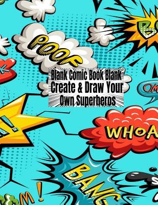 Read Online Blank Comic Book Blank Create & Draw Your Own Superheros: Practice Sketch Book, Comics, Cartoons & Short Stories, Unique Templates, for Girls, Boys, Artists, Kids, Teens & Adults, Express Your Creative Gift. - Bhk Miller | ePub