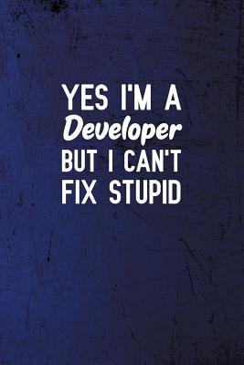 Download Yes I'm a Developer But I Can't Fix Stupid: Notebook to Write in for Father's Day, Father's Day Developer gifts, Developer journal, Developer notebook, Developer Dad gifts -  | ePub