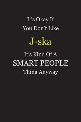 Read Online It's Okay If You Don't Like J-ska It's Kind Of A Smart People Thing Anyway: Blank Lined Notebook Journal Gift Idea - Smartiyay Publishing | ePub