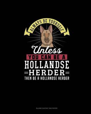 Read Always Be Yourself Unless You Can Be A Hollandse Herder Then Be A Hollandse Herder: Blank Guitar Tab Paper - Blue Cloud Novelty | ePub