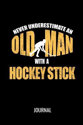 Full Download Never Underestimate An Old Man With A Hockey Stick Journal: Funny Sports Blank Lined Notebook For Avid Field Hockey Players - Mws Journal Publishing | PDF