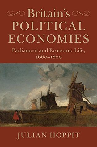 Download Britain's Political Economies: Parliament and Economic Life, 1660–1800 - Julian Hoppit file in PDF