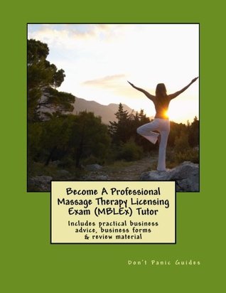 Download Become A Professional Massage Therapy Licensing Exam (MBLEx) Tutor: Includes practical business advice, business forms & review material - Don't Panic Guides file in PDF