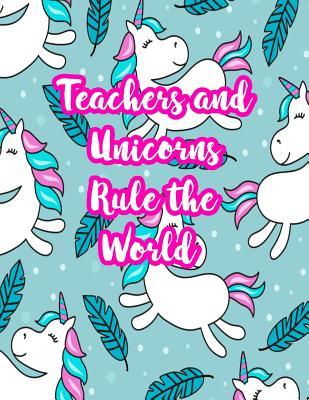Read Online Teachers and Unicorns Rule the World: Cute Lined Journal Notebook Lesson Planner and Grade Book with Funny Quote and Unicorn Cover - Perfect for Teacher Appreciation Gifts, End of the Year and Retirement Present - Better Than Thank You Cards: Code 4219 - Lea Blackwell | ePub