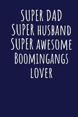Download Super Dad Super Husband Super Awesome Boomingangs Lover: Blank Lined Blue Notebook Journal - Superdad Publishing | ePub