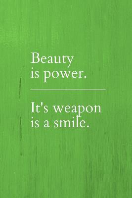 Download Beauty is Power. It's Weapon is a Smile.: Notebook / Simple Lined Writing Journal / Fitness / Training Log / Study / Thoughts / Motivation / Work / Gift / 120 Page / 6 x 9 -  | ePub