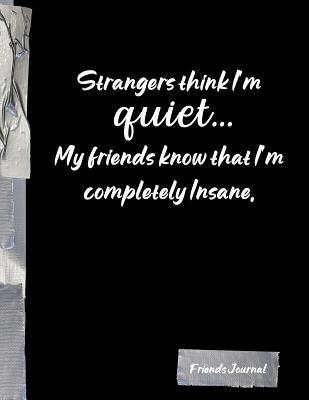 Download Strangers think I'm quiet My friends know that I'm completely Insame.: Funny Friends BFF Journal Diary Notebook - Candlelight Publications | PDF