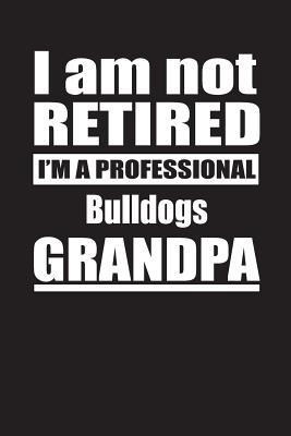 Download I Am Not Retired I'm A Professional Bulldogs Grandpa: Blank Lined Notebook Journal - Retyre Publishing file in ePub