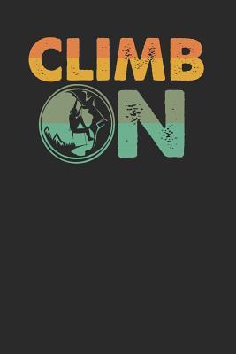 Read Climb On: Climbing Notebook, Dotted Bullet (6 x 9 - 120 pages) Sports Themed Notebook for Daily Journal, Diary, and Gift - Climbing Publishing file in PDF