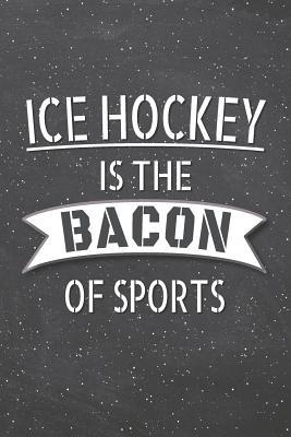 Read Online Ice Hockey Is The Bacon Of Sports: Ice Hockey Notebook, Planner or Journal Size 6 x 9 110 Lined Pages Office Equipment, Supplies Funny Ice Hockey Gift Idea for Christmas or Birthday -  | ePub