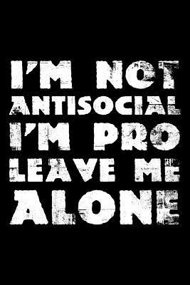 Read I'm not antisocial I'm pro leave me alone: Notebook (Journal, Diary) for those who love sarcasm 120 lined pages to write in -  | ePub