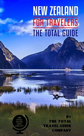 Read Online NEW ZEALAND FOR TRAVELERS. The total guide : The comprehensive traveling guide for all your traveling needs. By THE TOTAL TRAVEL GUIDE COMPANY - The Total Travel Guide Company file in PDF