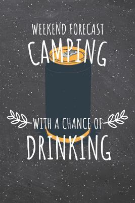 Download Weekend Forecast Camping With A Chance Of Drinking: Camping Notebook, Diary, Journal or Planner - Size 6 x 9 - 110 lined Pages - Office Equipment - Great Gift idea for Christmas or Birthday - For Notes, Bullet Journaling, Calligraphy and Hand Lettering -  file in PDF