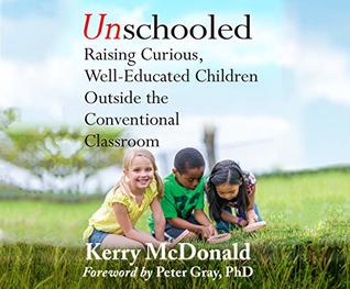 Read Unschooled: Raising Curious, Well-Educated Children Outside the Conventional Classroom - Kerry McDonald file in ePub