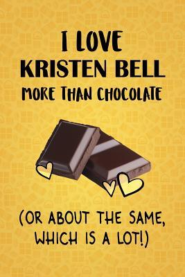 Download I Love Kristen Bell More Than Chocolate (Or About The Same, Which Is A Lot!): Kristen Bell Designer Notebook - Gorgeous Gift Books | ePub