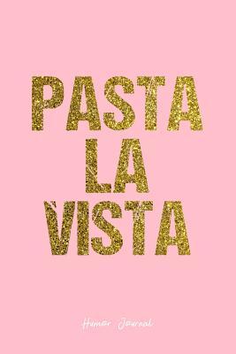 Full Download Humor Journal: Dot Grid Gift Idea - Pasta La Vista Humor Quote Journal - Pink Dotted Diary, Planner, Gratitude, Writing, Travel, Goal, Bullet Notebook - 6x9 120 pages - Vepa Journals Humor | PDF