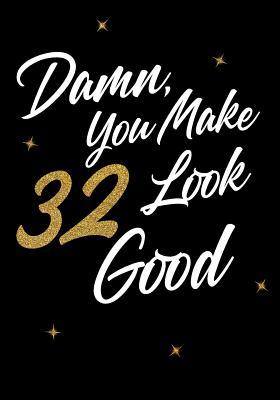 Download Damn, You Make 32 Look Good: Birthday Memory Book, Birthday Journal Notebook for 32 Year Old Men, 7 X 10, 120 Blank Pages(birthday Keepsake Book) -  file in ePub