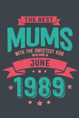 Full Download The Best Mums with the Sweetest Kids: were Born in June 1989 geboren - Awesome GIft Notebook - - 6x9 Inch - 100 Blank Pages -  file in PDF