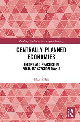 Read Online Centrally Planned Economies: Theory and Practice in Socialist Czechoslovakia - Libor Žídek | PDF
