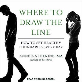 Full Download Where to Draw the Line: How to Set Healthy Boundaries Every Day - Anne Katherine file in PDF