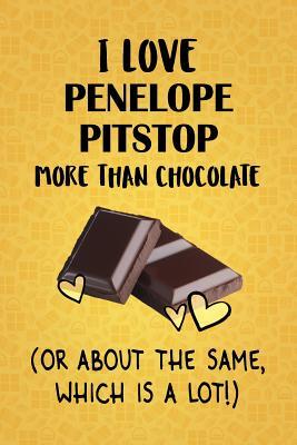 Read I Love Penelope Pitstop More Than Chocolate (Or About The Same, Which Is A Lot!): Penelope Pitstop Designer Notebook - Gorgeous Gift Books | ePub