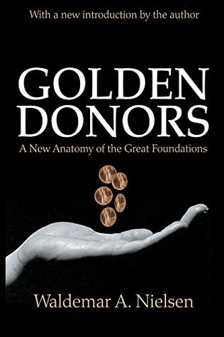 Read Golden Donors: A New Anatomy of the Great Foundations - Waldemar A. Nielsen | ePub