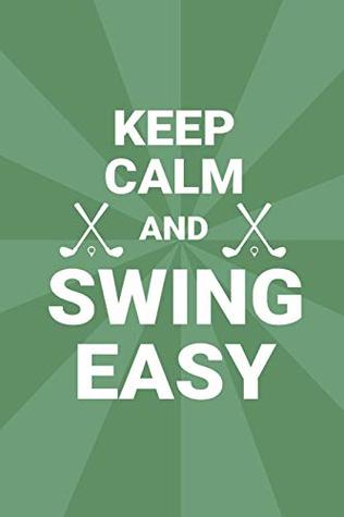 Full Download Keep Calm And Swing Easy: 6 x 9 Blank College Ruled Lined Notebook For Golfers - Just Kiki file in ePub