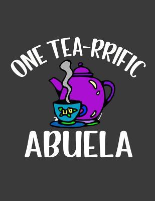 Read Online One Tea rrific Abuela: Abuela Gifts. Mi Abuela Notebook for Abuela Journals. 8.5 x 11 size 124 Lined Pages Gifts for Birthday, Mother�s Day or Pregnancy announcement Party. - Kkalita Publishing file in PDF