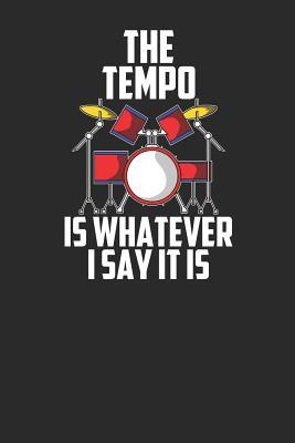 Download The Tempo Is Whatever I Say It Is: Drums Notebook, Dotted Bullet (6 x 9 - 120 pages) Musical Instruments Themed Notebook for Daily Journal, Diary, and Gift - Drum Publishing file in PDF