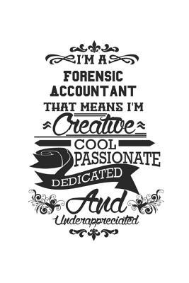 Read I'm A Forensic Accountant That Means I'm Creative Cool Passionate Dedicated And Underappreciated: Notebook: Special Forensic Accountant Notebook, Journal Gift, Diary, Doodle Gift or Notebook 6 x 9 Compact Size- 109 Blank Lined Pages -  | ePub