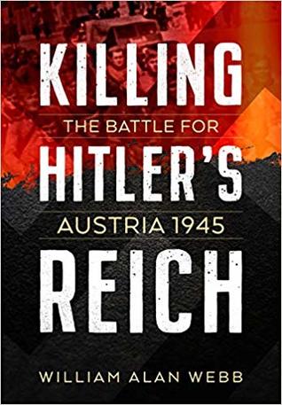 Download Killing Hitler's Reich: The Battle for Austria 1945 - William Alan Webb file in PDF