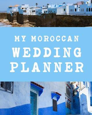 Full Download My Moroccan Wedding Planner: YOUR WEDDING STRESS REDUCER RIGHT HERE! You Found The Perfect Match, YAY! The Hard Part is Over! Get Wedding Organized With This Ultimate BUDGET FRIENDLY Wedding Planner and it's Under 10.00! - Soul Beau Publishing file in ePub