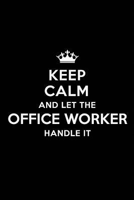 Download Keep Calm and Let the Office Worker Handle It: Blank Lined 6x9 Journal / Notebooks as Gift for Birthday, Holidays, Anniversary, Thanks giving, Christmas, Graduation for your spouse, lover, partner, friend or coworker - Real Joy Publications file in PDF