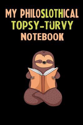 Full Download My Philoslothical Topsy-turvy Notebook: Self Discovery Journal With Questions From A Relaxed Sloth - Sotik Publishing | ePub