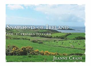 Read Online Vol. 1: Travels in Cork (Snapshots of Ireland) - Jeanne Crane | ePub