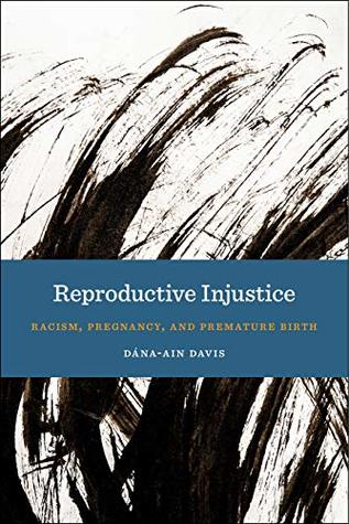 Read Reproductive Injustice: Racism, Pregnancy, and Premature Birth (Anthropologies of American Medicine: Culture, Power, and Practice Book 7) - Dána-Ain Davis file in PDF